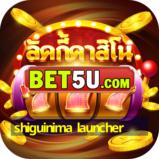 shiguinima launcher